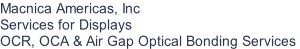 Macnica Americas, Inc Services for Displays  OCR, OCA & Air Gap Optical Bonding Services